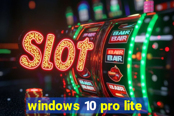 windows 10 pro lite